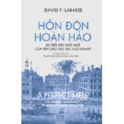 Hỗn Độn Hoàn Hảo - Sự Trỗi Dậy Khó Ngờ Của Nền Giáo Dục Bậc Cao Hoa Kỳ David F. Labaree - PhanBooks KHOA HỌC ĐỜI SỐNG Blogmeo 27525