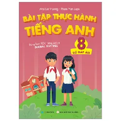 Bài Tập Thực Hành Tiếng Anh 8 (Có Đáp Án) - Dùng Kèm SGK Tiếng Anh 8 Global Success - Mai Lan Hương, Phạm Văn Luận