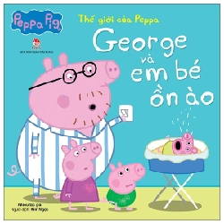 Thế Giới Của Peppa - George Và Em Bé Ồn Ào - Nhiều Tác Giả (Mới 100%) Truyện thiếu nhi, NXB Kim Đồng - SÁCH ĐẠI HỌC