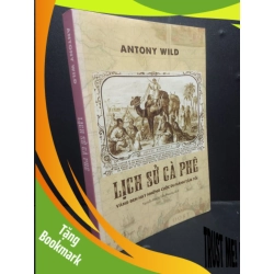 (TẶNG BOOKMARK) Lịch Sử Cà Phê mới 60% bị ghi cuối trang, rách trang đầu 2020 RBK2405 Antony Wild SÁCH VĂN HỌC