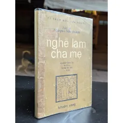 Nghề làm cha mẹ - Bác sĩ Nguyễn Hữu Phiếm ( Nguyễn Hiến Lê đề tựa )