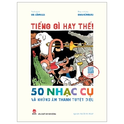 Tiếng Gì Hay Thế! - 50 Nhạc Cụ Và Những Âm Thanh Kì Diệu - Ole Könnecke, Hans Könnecke ASB.PO Oreka-Blogmeo120125