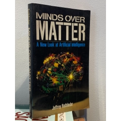 Minds over Matter : A New Look at Artificial Intelligence - Jeffrey Rothfeder 453816