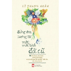 Đừng ôm tương tư một mối tình đã cũ - Lê Thanh Ngân