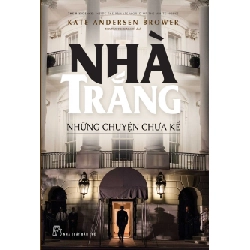 Nhà Trắng - Những Chuyện Chưa Kể - Kate Andersen Brower (Mới 100%) Tiểu sử, hồi ký, NXB Trẻ - SÁCH ĐẠI HỌC