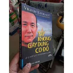 Tay không gây dựng cơ đồ - Vikrom Kromadit KINH TẾ - TÀI CHÍNH - CHỨNG KHOÁN HCM0910