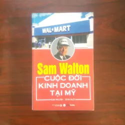 [Sách Kinh Tế] Sam Walton Cuộc Đời Kinh Doanh Tại Mỹ (Sam Walton) Nhà Sáng Lập Wal-Mart)