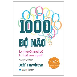 1000 Bộ Não - Lý Thuyết Mới Về Trí Tuệ Con Người - Jeff Hawkins