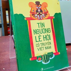 TÍN NGƯỠNG LỄ HỘI CỔ TRUYỂN VIỆT NAM - NGÔ ĐỨC THỊNH 538873