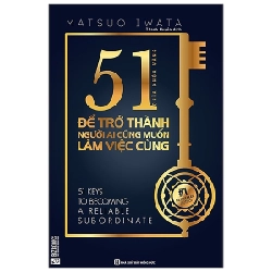 51 Chìa Khóa Vàng Để Trở Thành Người Ai Cũng Muốn Làm Việc Cùng - Matsuo Iwata ASB.PO Oreka-Blogmeo120125