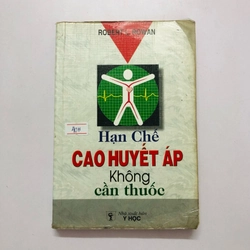 HẠN CHẾ CAO HUYẾT ÁP KHÔNG CẦN THUỐC  ( sách dịch) - 308 trang, nxb: 2003