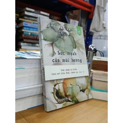 Sức mạnh của mùi hương: Liệu pháp tự nhiên khai mở tiềm thức, thanh lọc tâm trí - Honoka Saito (Nguyễn Cường dịch) 527971