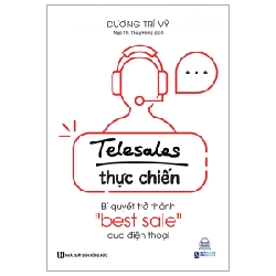 Telesale Thực Chiến - Bí Quyết Trở Thành ''Bestsale'' Qua Điện Thoại - Dương Trí Vỹ 288684