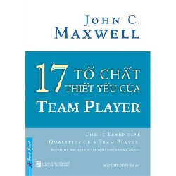 17 Tố Chất Thiết Yếu Của Team Player - John C. Maxwell 71339