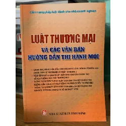 Luật thương mại và các văn bản hướng dẫn thi hành mới NXB tài chính 717610