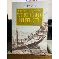 Tổ Chức Phòng Thủ Và Hoạt Động Bảo Vệ Vùng Biển Miền Trung Dưới Triều Nguyễn Giai Đoạn 1802-1885-Tác giả Lê Tiến Công - NXB Khoa Học Xã Hội -Năm XB 2017- Sách mới 90% STB1171 Blogmeo 27525