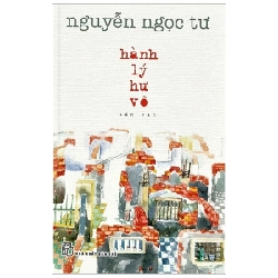 Hành lý hư vô 2023 - Nguyễn Ngọc Tư New 100% HCM.PO 350132