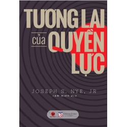 Tương Lai Của Quyền Lực (Tái Bản 2018) - Joseph S. Nye, Jr ASB.PO Oreka Blogmeo 230225