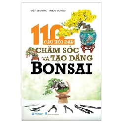 110 Câu Hỏi Đáp Chăm Sóc Và Tạo Dáng Bonsai - Việt Chương, Phúc Quyên (Mới 100%) Sách nông, lâm, ngư nghiệp, Văn Lang Books - SÁCH ĐẠI HỌC