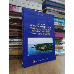 Vận dụng tư tưởng Hồ Chí Minh vào bảo vệ chủ quyền biển, đảo Việt Nam trong tình hình mới - Lê Thị Hằng (sưu tầm, tuyển chọn)