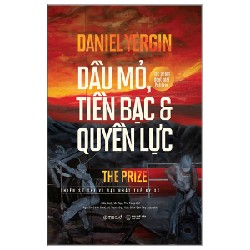 Dầu Mỏ, Tiền Bạc Và Quyền Lực (Bìa Cứng) - Daniel Yergin 139093