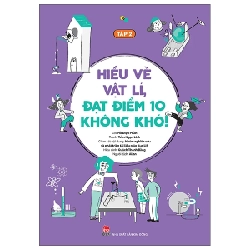 Hiểu Về Vật Lí, Đạt Điểm 10 Không Khó! - Tập 2 - Hồ Diệu Phần, Trần Ngạn Linh, Nhóm nghiên cứu và phát triển tài liệu giáo dục LIS, Quách Thanh Bằng (Mới 100%) Sách tham khảo cấp III, NXB Kim Đồng - SÁCH ĐẠI HỌC