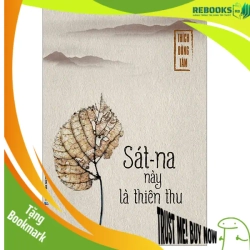 (TẶNG BOOKMARK) Sát-Na Này Là Thiên Thu - Thích Đồng Tâm - 2024