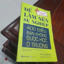 H.N Casson - ĐỂ LÀM NÊN SỰ NGHIỆP, 400 điều bạn không được học ở trường