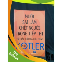 (TẶNG BOOKMARK) MƯỜI SAI LẦM CHẾT NGƯỜI TRONG TIẾP THỊ CÁC DẤU HIỆU VÀ GIẢI PHÁP MỚI 70% 2014 -RBK205 PHILIP KOTLER SÁCH MARKETING KINH DOANH