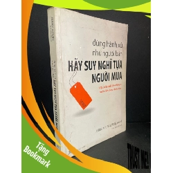 (TẶNG BOOKMARK) Đừng hành xử như người bán hãy suy nghĩ tựa người mua mới 80% bẩn bìa, ố nhẹ, tróc gáy nhẹ 2009 Jerry Acuff & Wally Wood RBK3004 MARKETING KINH DOANH