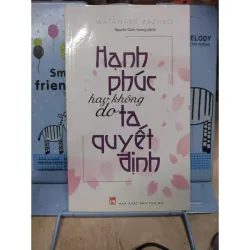 Sách: Hạnh phúc hay không do ta quyết định - TG: Watanabe Kazuko (B1)