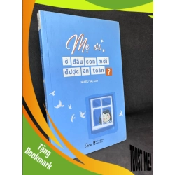 (TẶNG BOOKMARK) Mẹ Ơi, Ở Đâu Con Mới Được An Toàn? Mới 90%, 2019 RBK0404