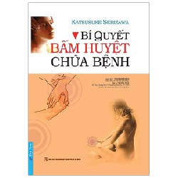 Bí Quyết Bấm Huyệt Chữa Bệnh - Katsusuke Serizawa 27847