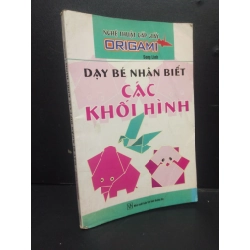 Dạy bé nhận biết các khối hình - Nghệ thuật gấp giấy Origami mới 70% ố có viết 2009 HCM2105 Song Linh SÁCH KỸ NĂNG 146153