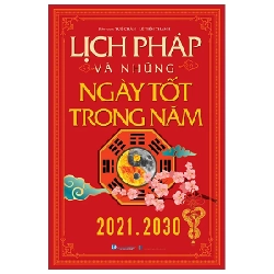 Lịch Pháp Và Những Ngày Tốt Trong Năm (2021-2030) - Tuệ Chân, Lê Tiến Thành