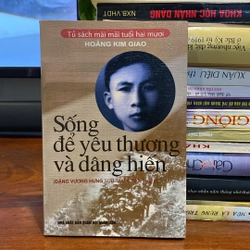 SỐNG ĐỂ YÊU THƯƠNG VÀ DÂNG HIẾN (XB 2005)