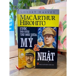 MacArthur, Hirohito: Cuộc đọ sức tay đôi giữa Mỹ & Nhật - Robert Harvey