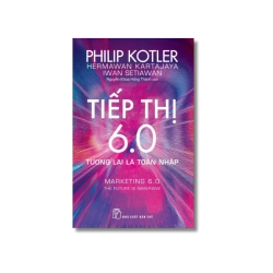 Tiếp thị 6.0: Tương lai là toàn nhập - Philip Kotler ; Hermawan Kartajaya ; Iwan Setiawan