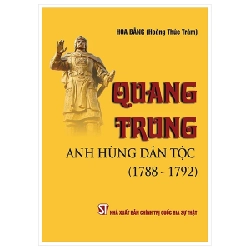 Quang Trung - Anh Hùng Dân Tộc (1788 - 1792) - Hoa Bằng (Hoàng Thúc Trâm)