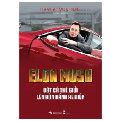 Elon Musk - Đặt Cả Thế Giới Lên Bốn Bánh Xe Điện - Hamish McKenzie ASB.PO Oreka Blogmeo 230225