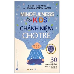 Chánh Niệm Cho Trẻ (Cho Trẻ 6-10 Tuổi) - Carole P. Roman, J. Robin Albrtson-Wren 186005