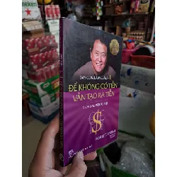 Dạy con làm giàu - 1 - để không có tiền vẫn tại ra tiền - Robert T. Kiyosaki KỸ NĂNG HCM0910-73