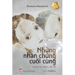 Những nhân chứng cuối cùng solo cho giọng trẻ em - Svetlana Alexievich STB3208 Văn học