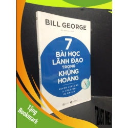 (TẶNG BOOKMARK) 7 bài học lãnh đạo trong khủng hoảng Bill George 2022 Mới 90% bẩn nhẹ RBK.ASB0309