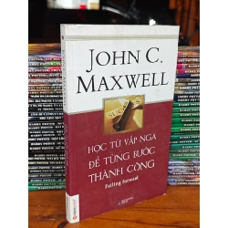 HỌC TỪ VẤP NGÃ ĐỂ TỪNG BƯỚC THÀNH CÔNG - JOHN C. MAXWELL