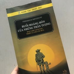 Buổi hoàng hôn của những thần tượng (2006, giấy trắng nhẹ mềm, đẹp) - Nietzsche