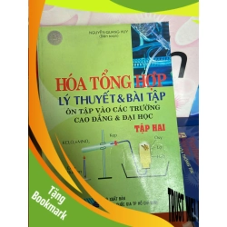 (TẶNG BOOKMARK) Hóa Tổng Hợp Lý Thuyết & Bài Tập, Ôn Tập Vào Các Trường Cao Đẳng & Đại Học (Tập 2) - Nguyễn Quang Huy 2006 Tham khảo - luyện thi RBK-AK1T2