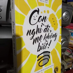 con nghĩ đi mẹ không biết