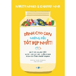 Dành Cho Con Những Điều Tốt Đẹp Nhất - 62 Thói Quen Tốt Giúp Trẻ Có Hệ Thần Kinh Sinh Dưỡng Khỏe Mạnh - Narita Naoko, Ishihara Nina 334644