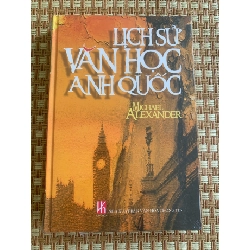 Lịch Sử Văn Học Anh Quốc -Tác giả: Michael Alexander-Nhà xuất bản: NXB Văn Hóa - Thông Tin-Bìa cứng,mới nguyên seal 95%- STB3005- Văn Học